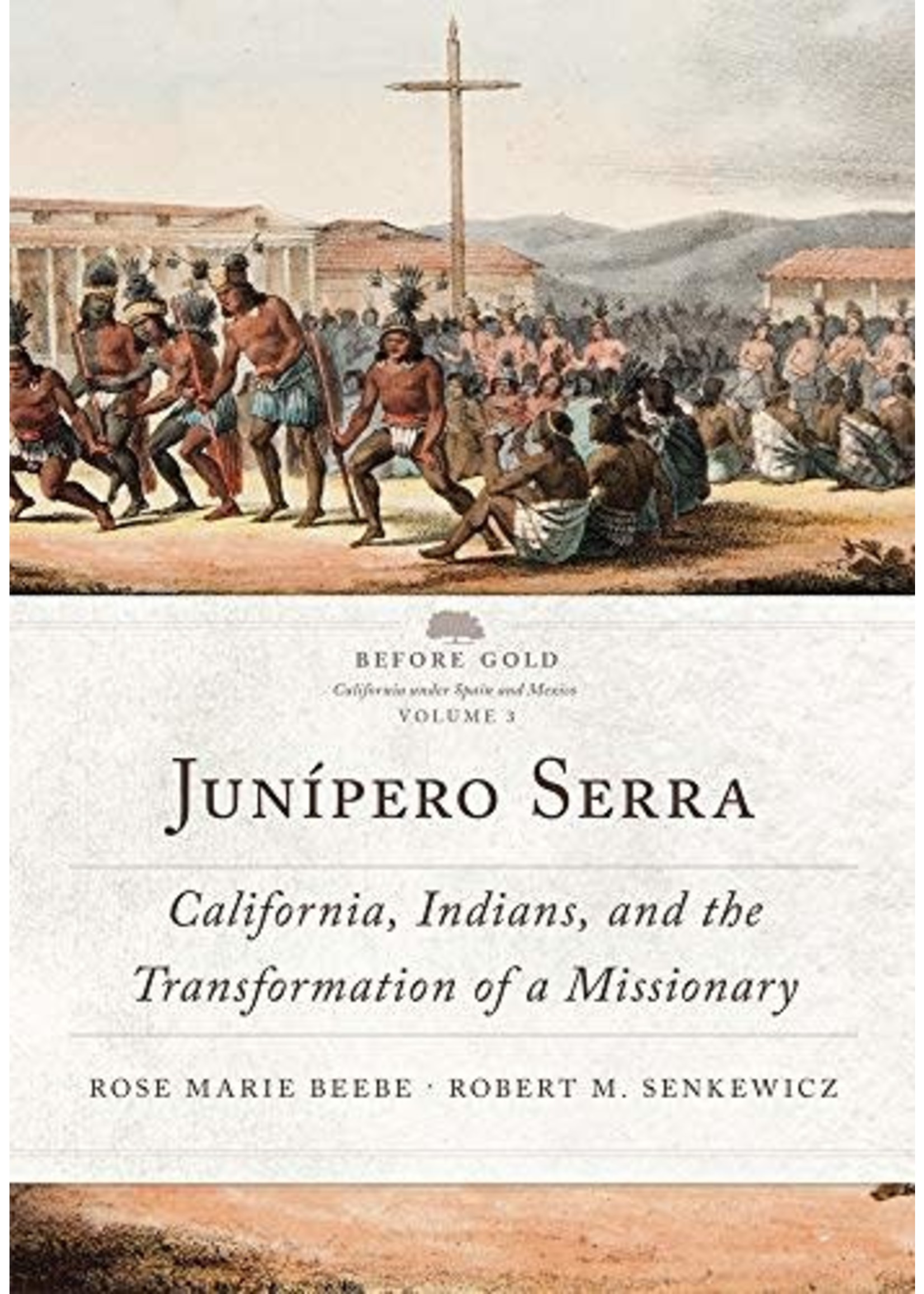 Junipero Serra: California, Indians, and the Transformation of a Missionary