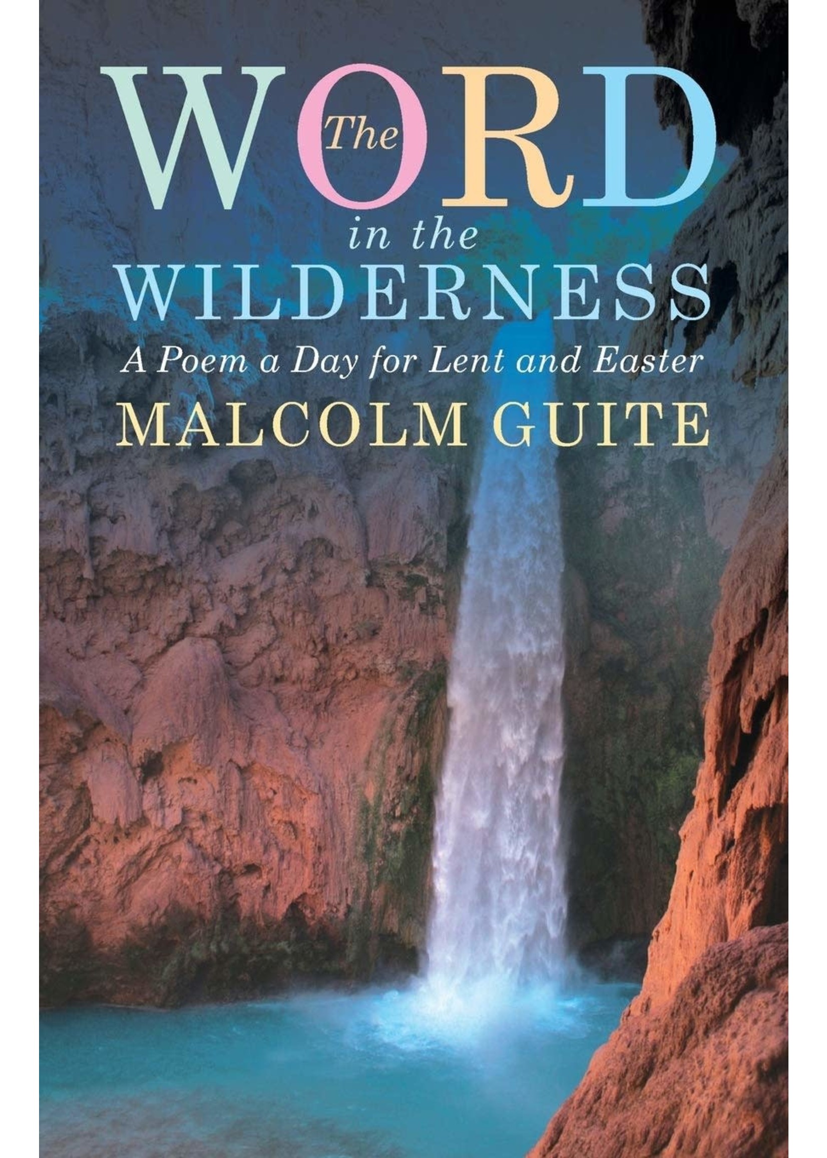 The Word in the Wilderness: A Poem a Day for Lent & Easter