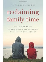 Reclaiming Family Time: A Guide to Slowing Down & Savoring the Gift of One Another