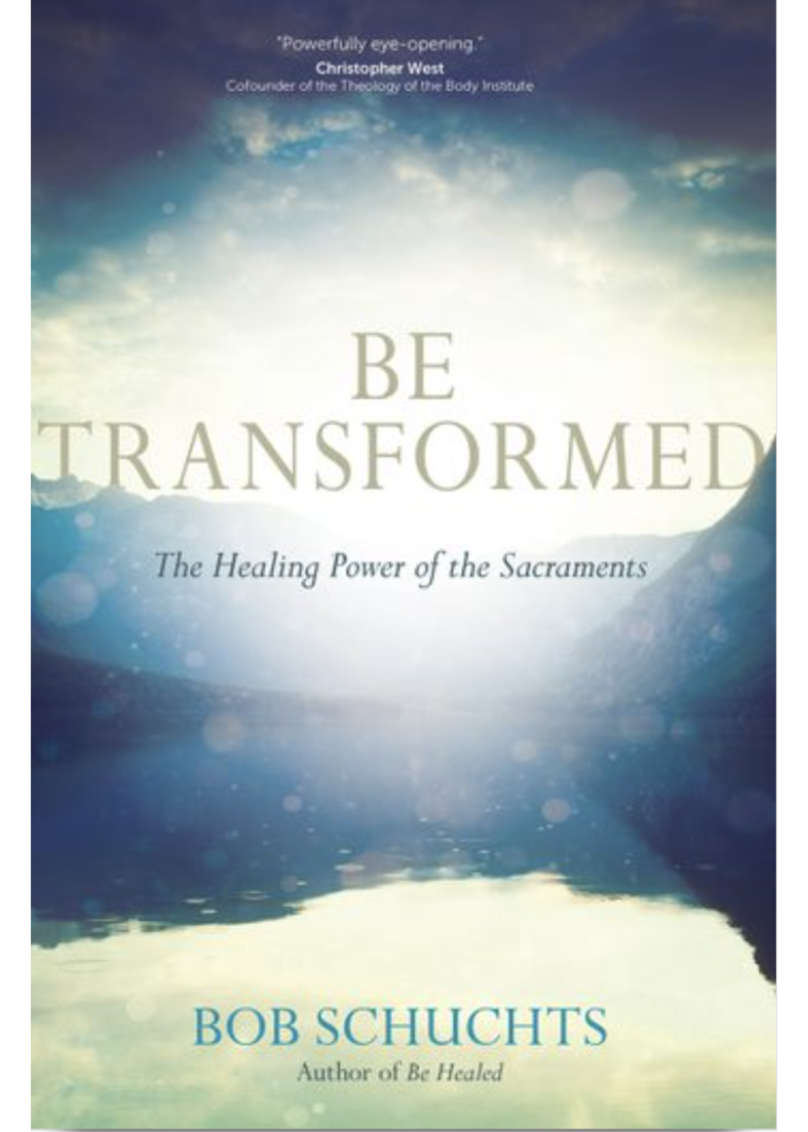 Be Transformed: The Healing Power of the Sacraments