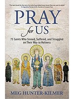 Pray for Us: 75 Saints Who Sinned, Suffered, and Struggled on Their Way to Holiness