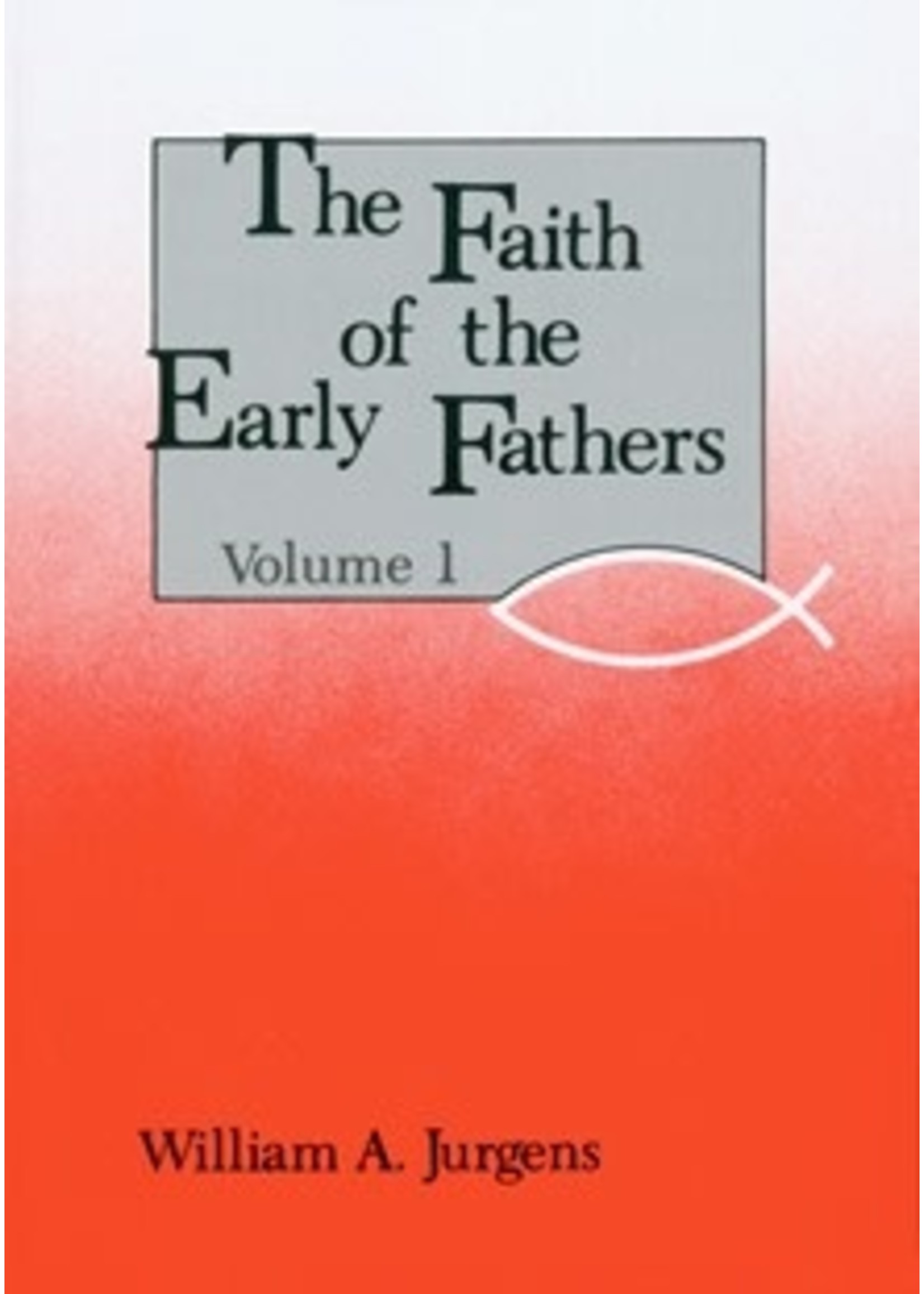 The Faith of the Early Fathers: Volume 1