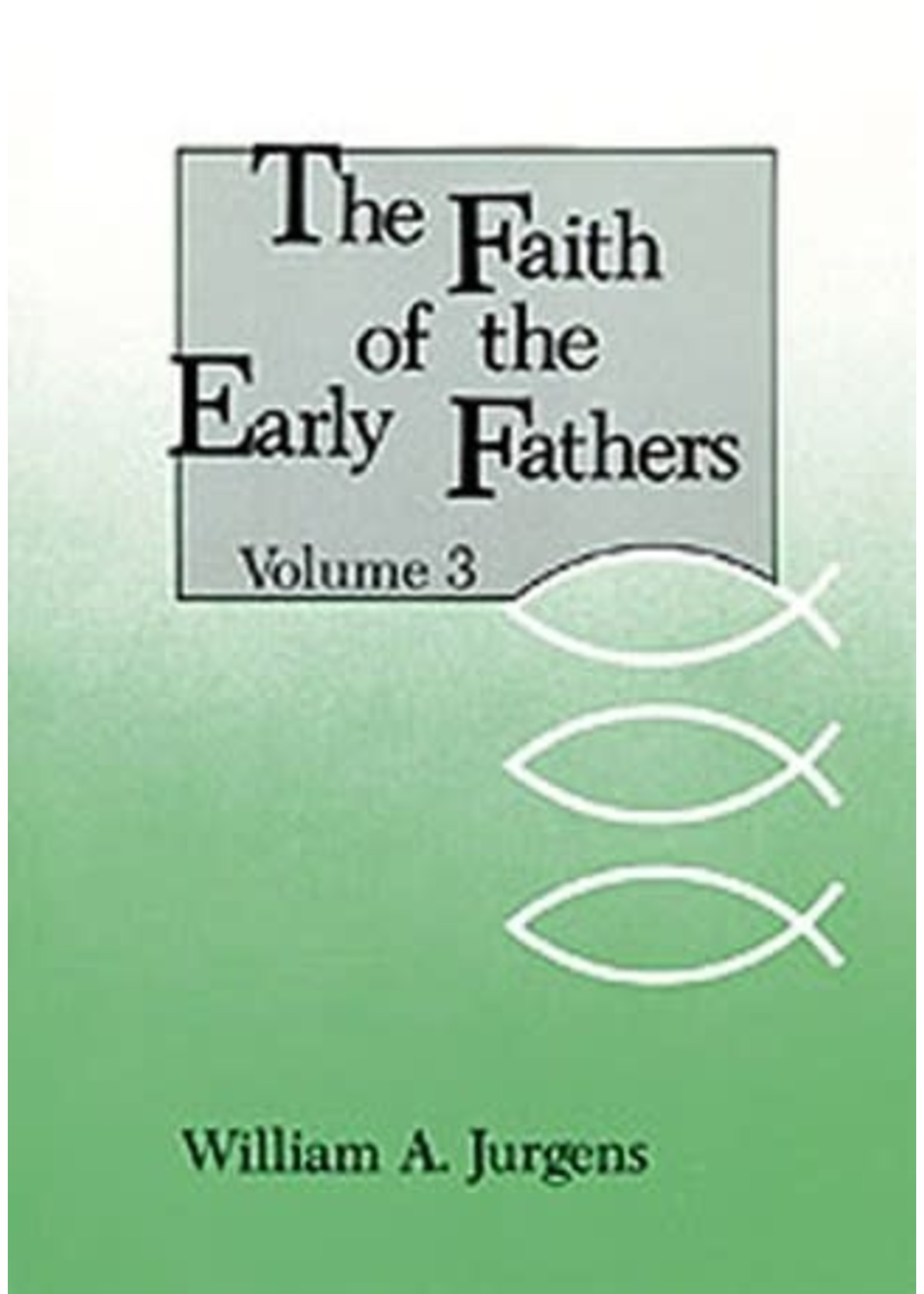 The Faith of the Early Fathers: Volume 3