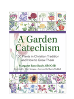 A Garden Catechism 100 Plants in Christian Tradition and How to Grow Them