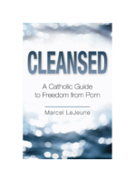 Cleansed: Catholic Guide To Freedom From Porn