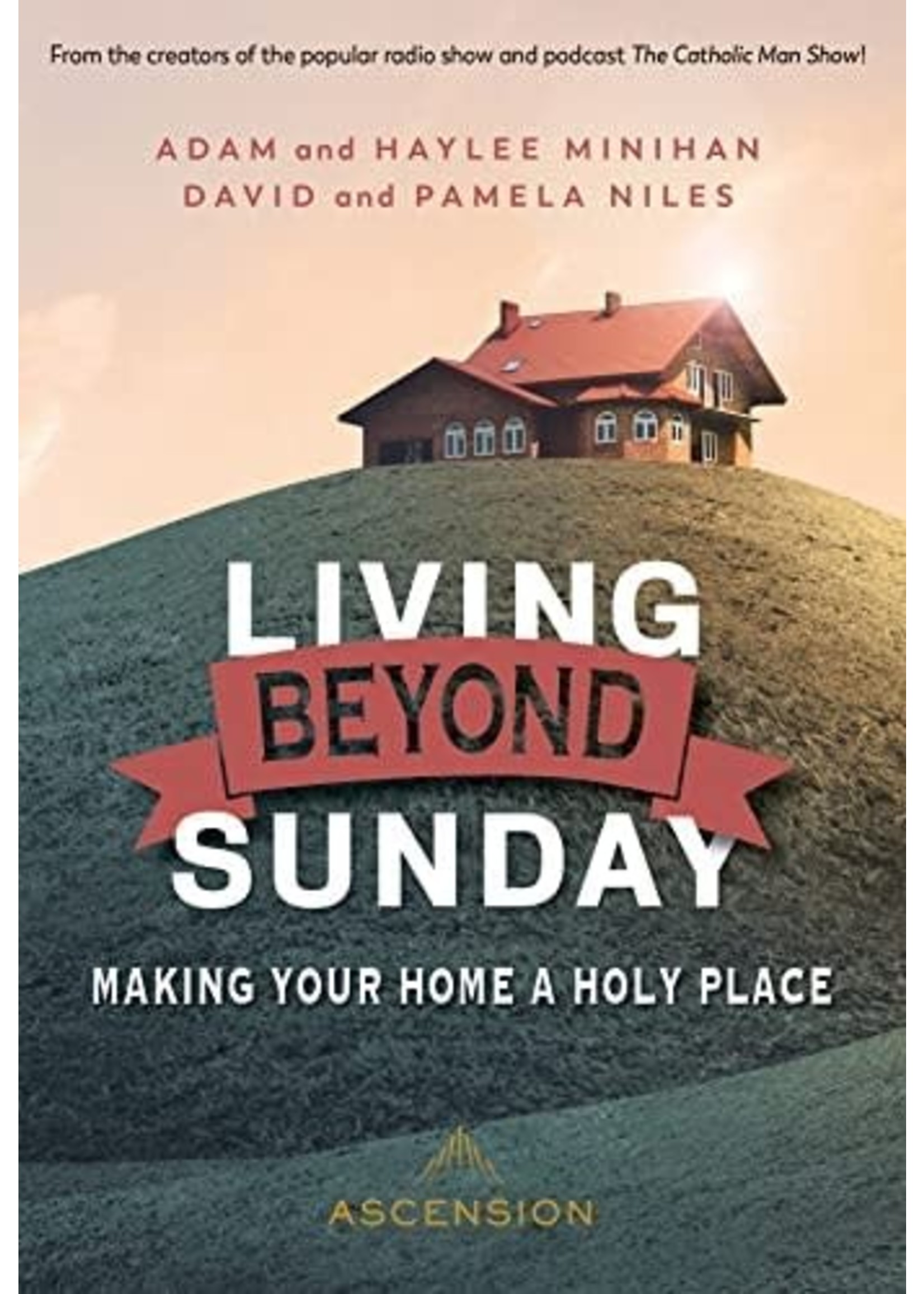 Ascension Press Living Beyond Sunday: Making Your Home a Holy Place