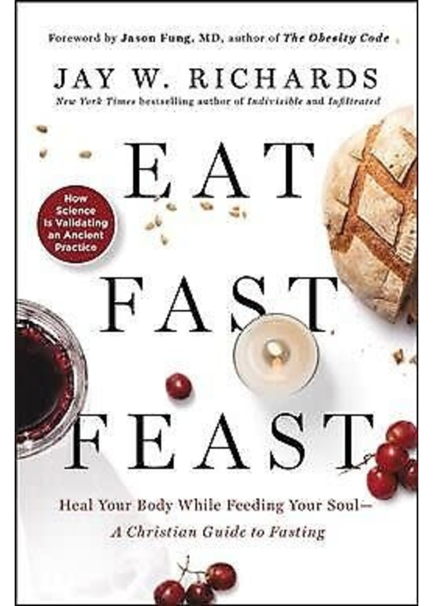 Eat, Fast, Feast: Heal Your Body While Feeding Your Soul―A Christian Guide to Fasting