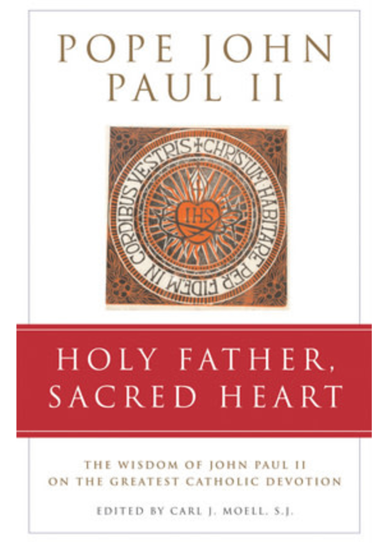 Holy Father, Sacred Heart The Wisdom of John Paul II on the Greatest Catholic Devotion