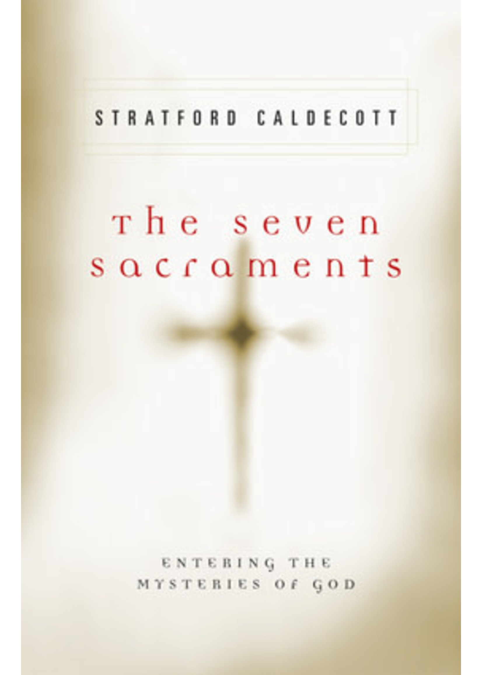 The Seven Sacraments: Entering the Mysteries of God