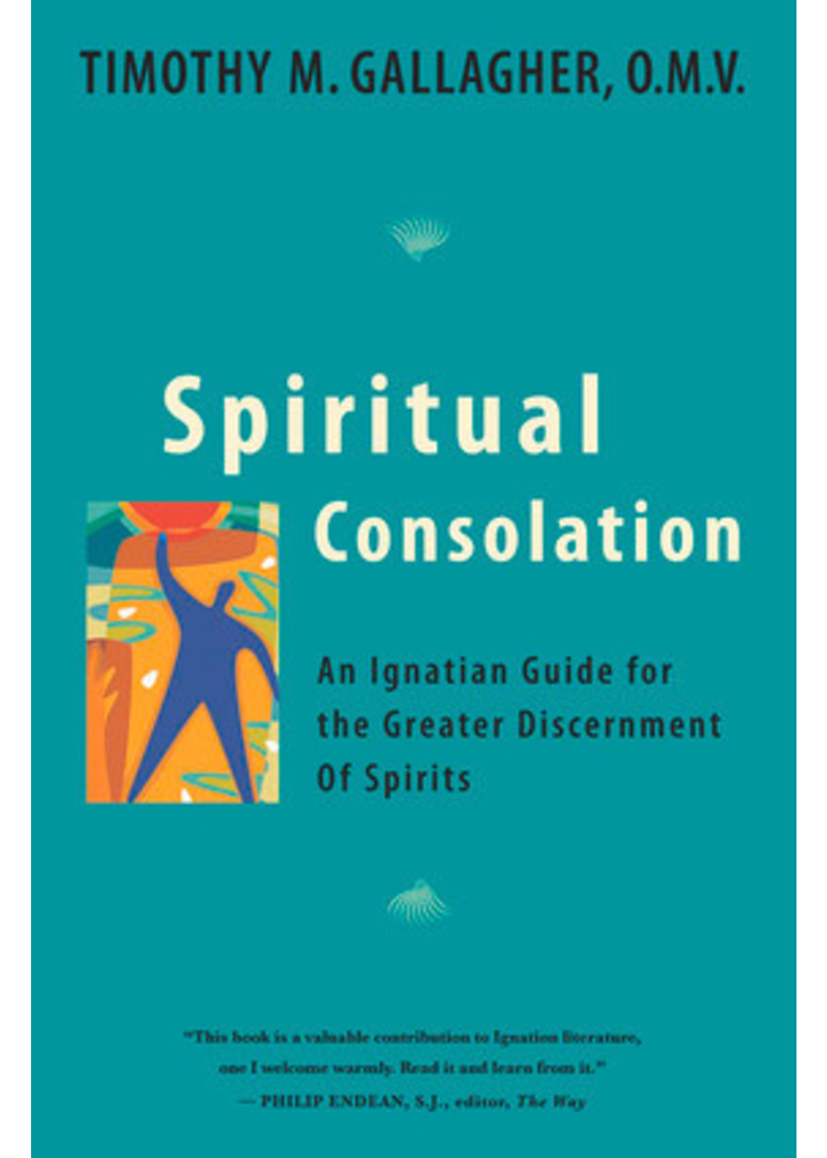 Spiritual Consolation An Ignatian Guide for Greater Discernment of Spirits