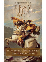 Ignatius Press Pray. Think. Act.: Make Better Decisions with the Desert Fathers