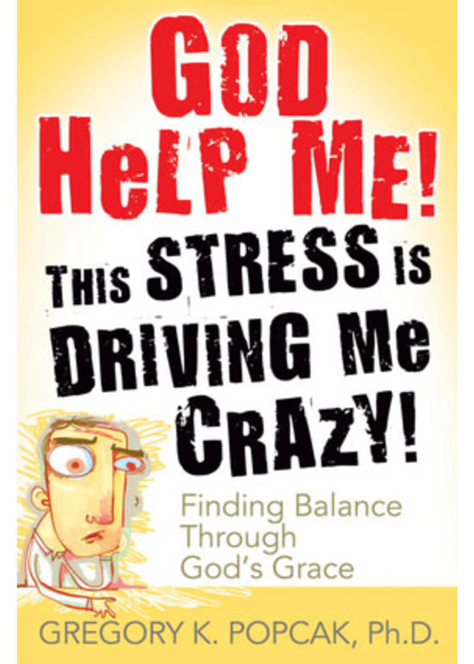 God Help Me! This Stress Is Driving Me Crazy! Finding Balance Through God's Grace
