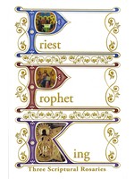 Priest, Prophet, King: Three Scriptural Rosaries