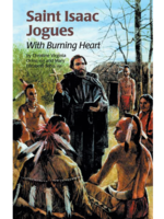 Encounter the Saints Saint Isaac Jogues - With Burning Heart
