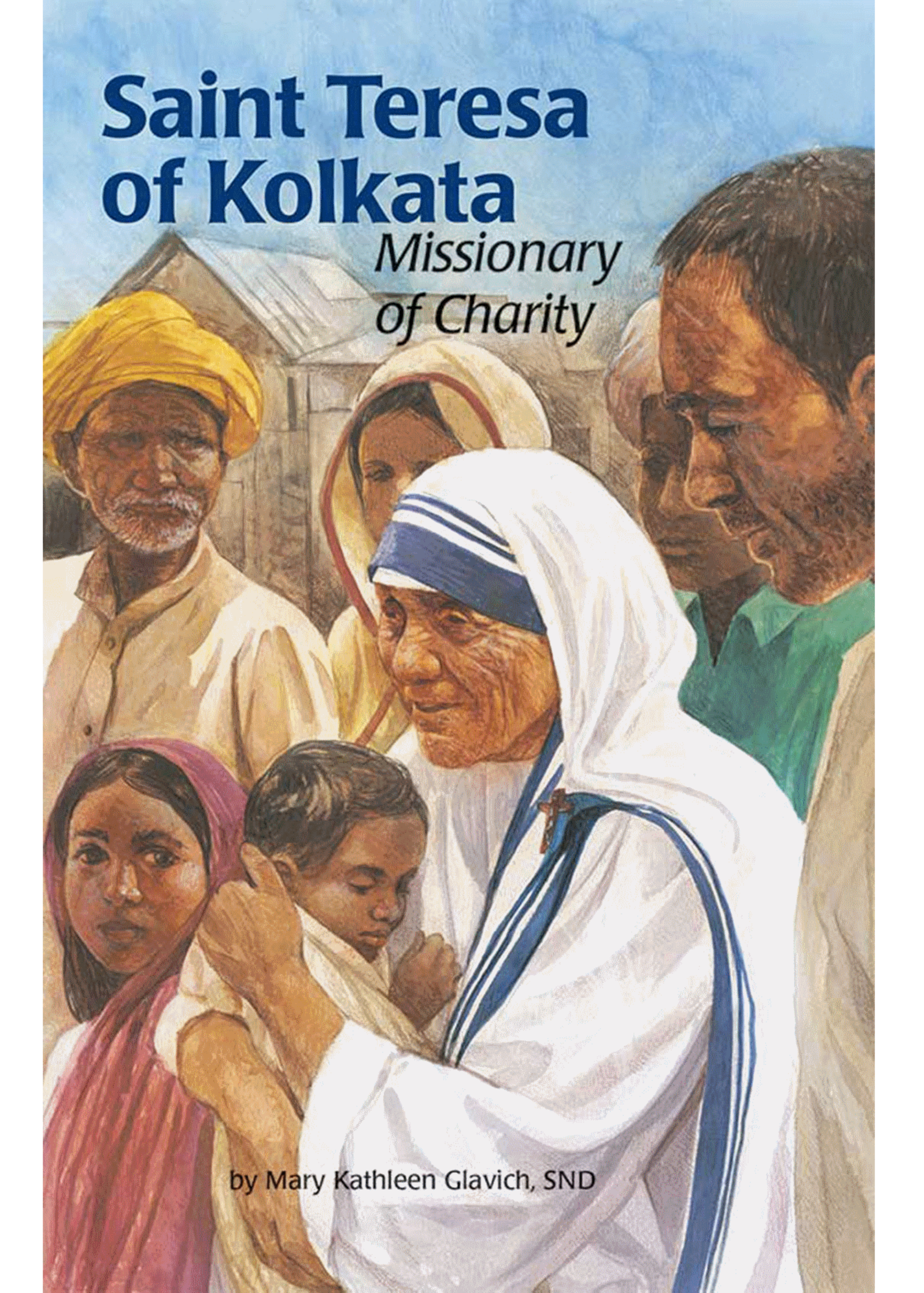 Encounter the Saints Saint Teresa of Calcutta/Kolkata, Missionary of Charity