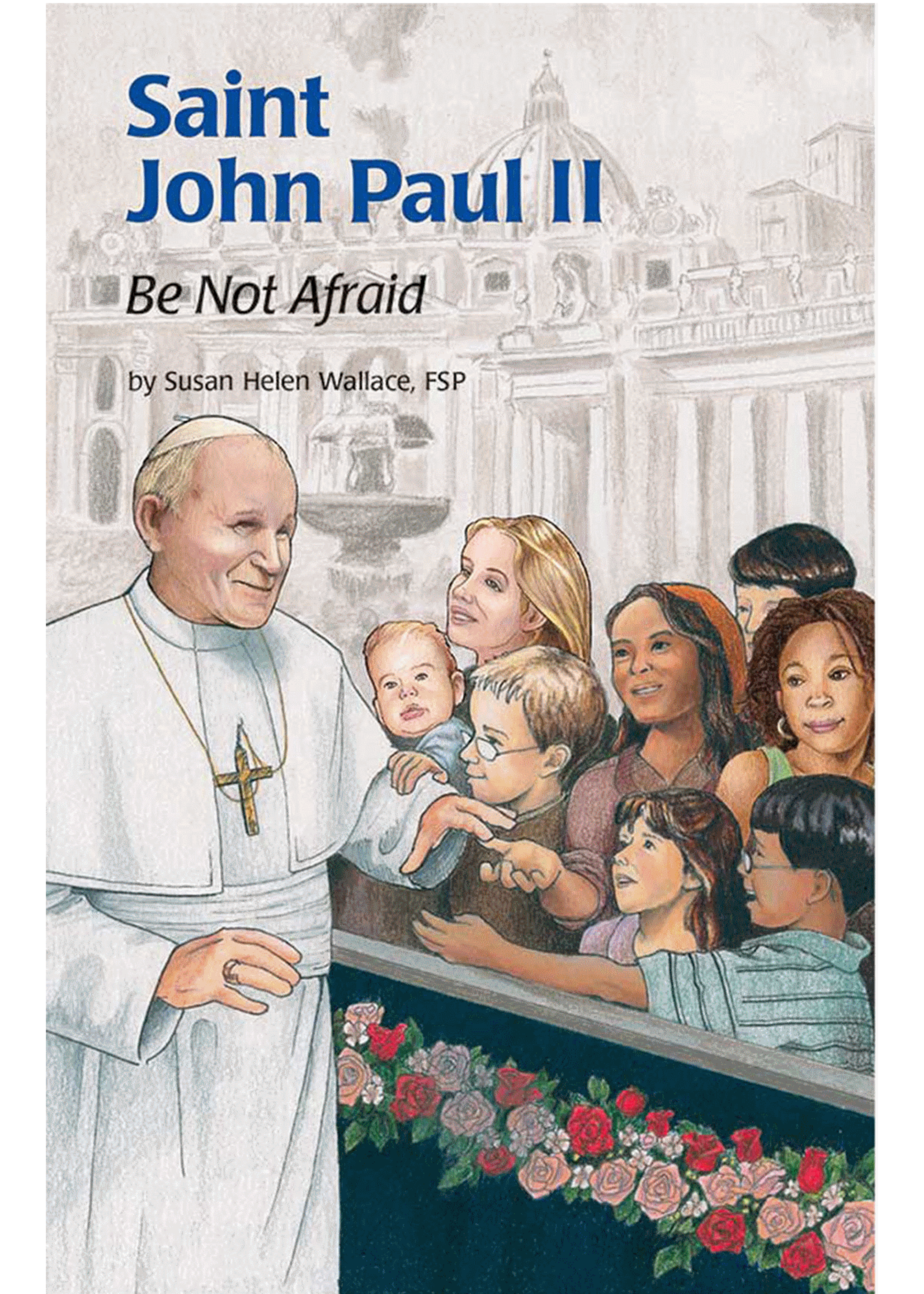 Encounter the Saints St John Paul II: Be Not Afraid