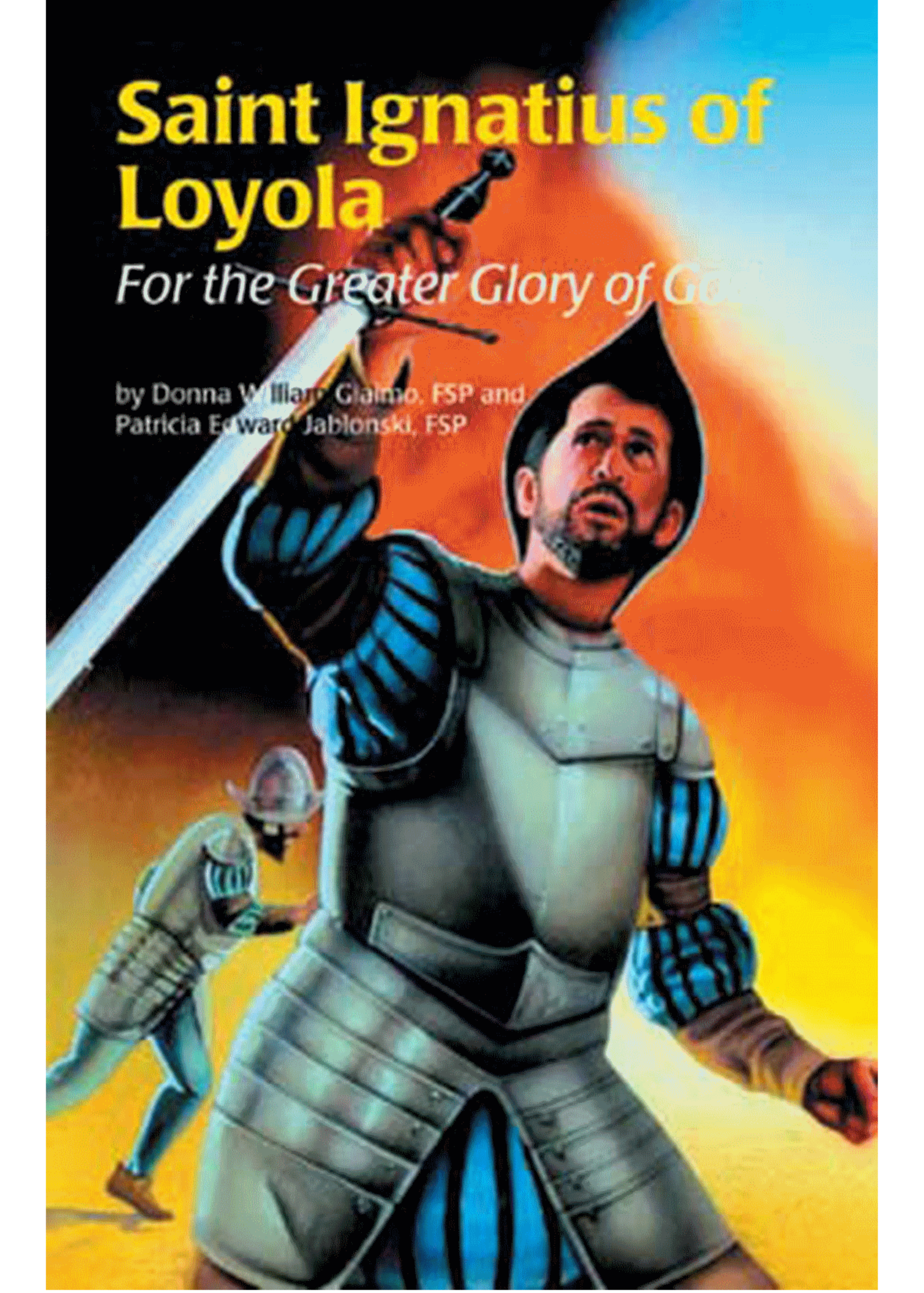 Encounter the Saints St Ignatius of Loyola: For Greater Glory Of God
