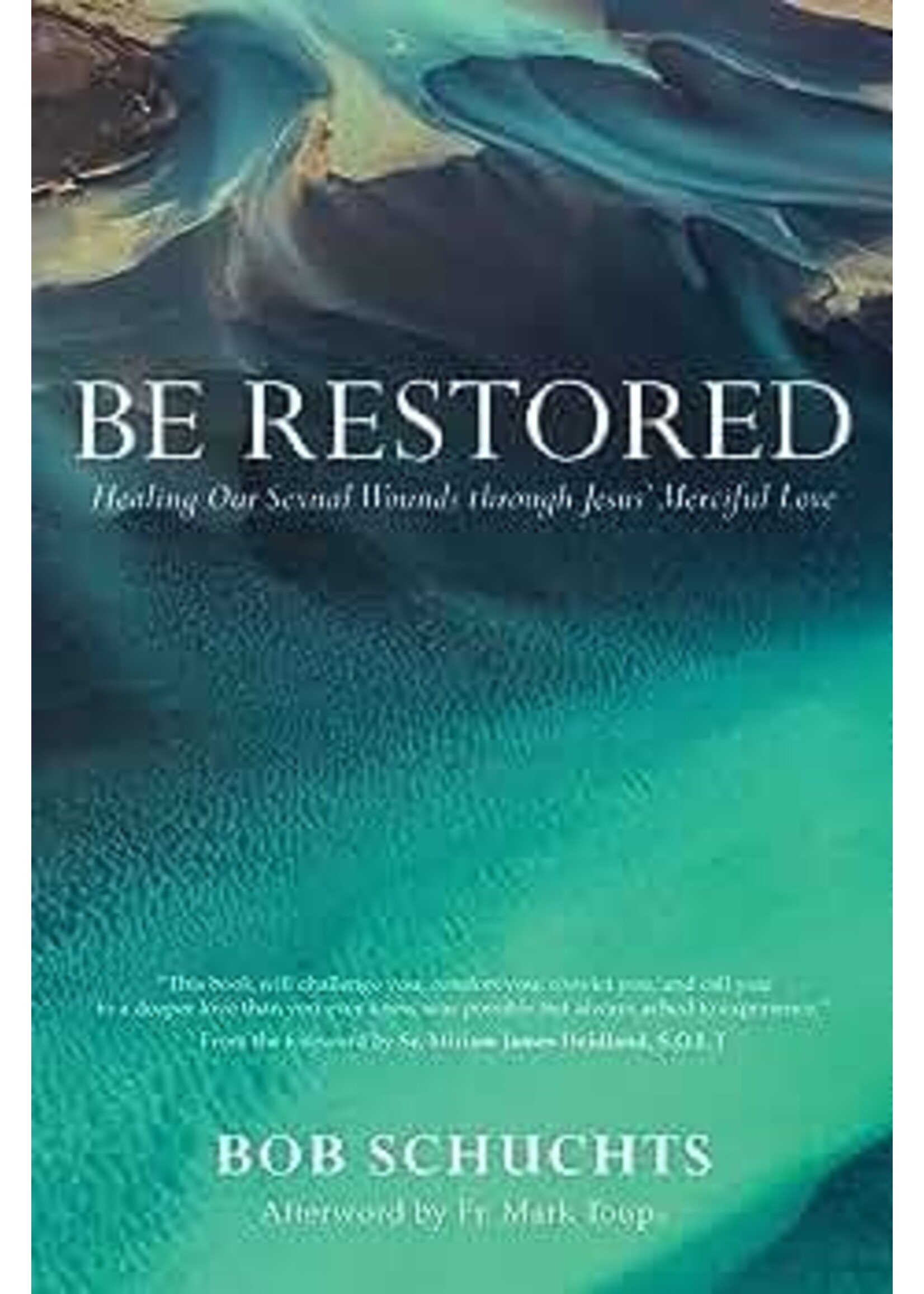 Be Restored: Healing Our Sexual Wounds through Jesus’ Merciful Love