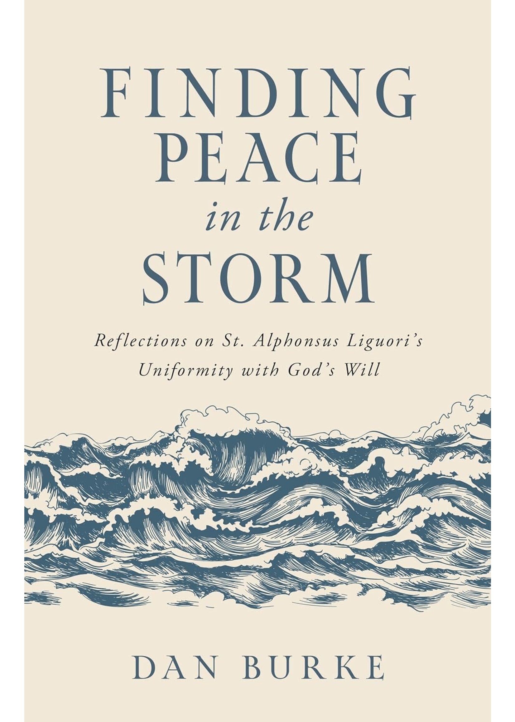 Sophia Institute Press Finding Peace in the Storm: Reflections on St. Alphonsus Liguori's Uniformity with God's Will