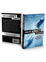 From one Addict to Another: One Man’s Journey from the Depths of Sexual Addiction to Freedom