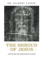 The Shroud of Jesus: And the Sign John Ingeniously Concealed
