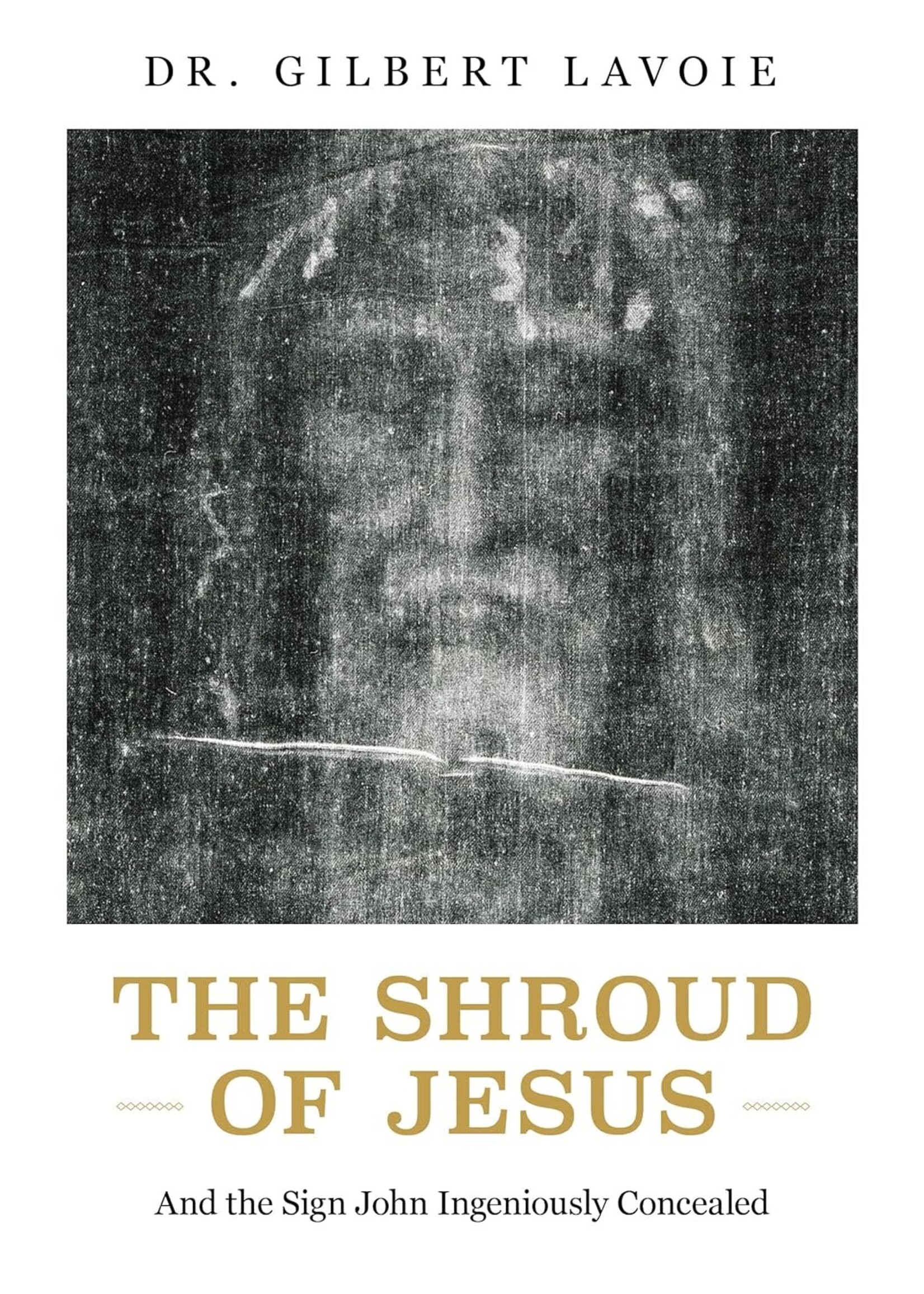The Shroud of Jesus: And the Sign John Ingeniously Concealed
