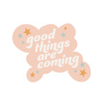 Talking Out of Turn Good Things Are Coming Sticker