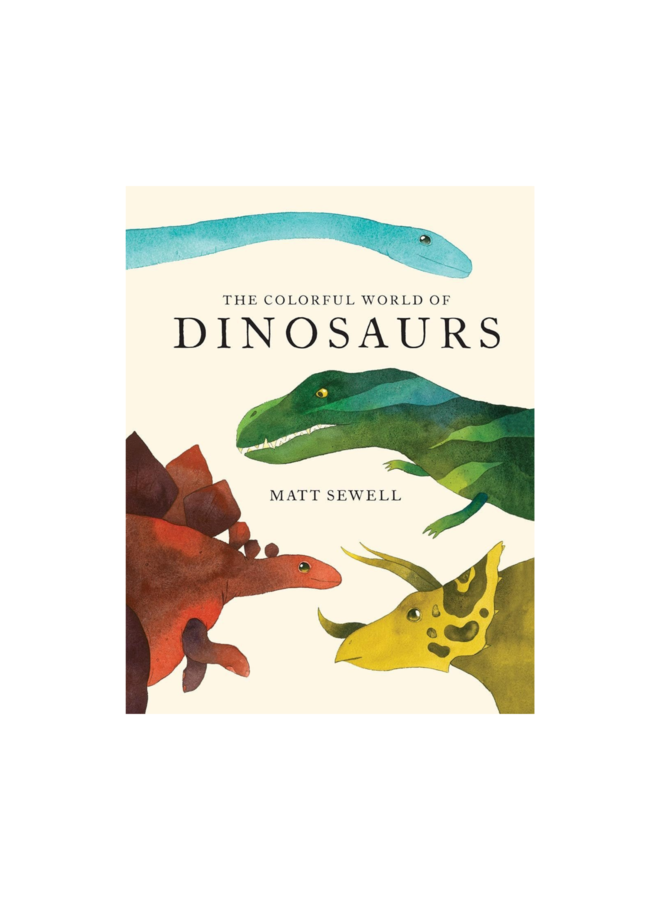 The Colorful World of Dinosaurs by Matt Sewell (Hardcover)