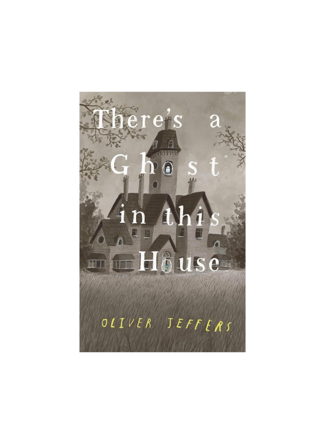 There's a Ghost in this House by Oliver Jeffers (Hardcover)