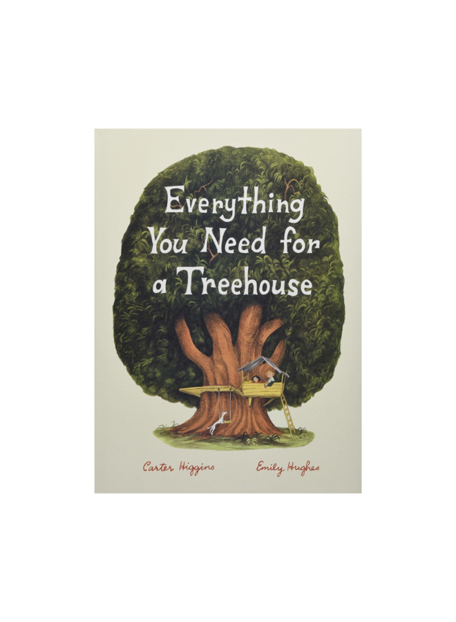 Everything You Need for a Treehouse by Carter Higgins (Hardcover)
