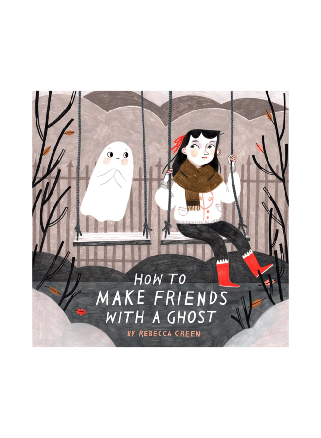 How to Make Friends with a Ghost by Rebecca Green (Hardcover)