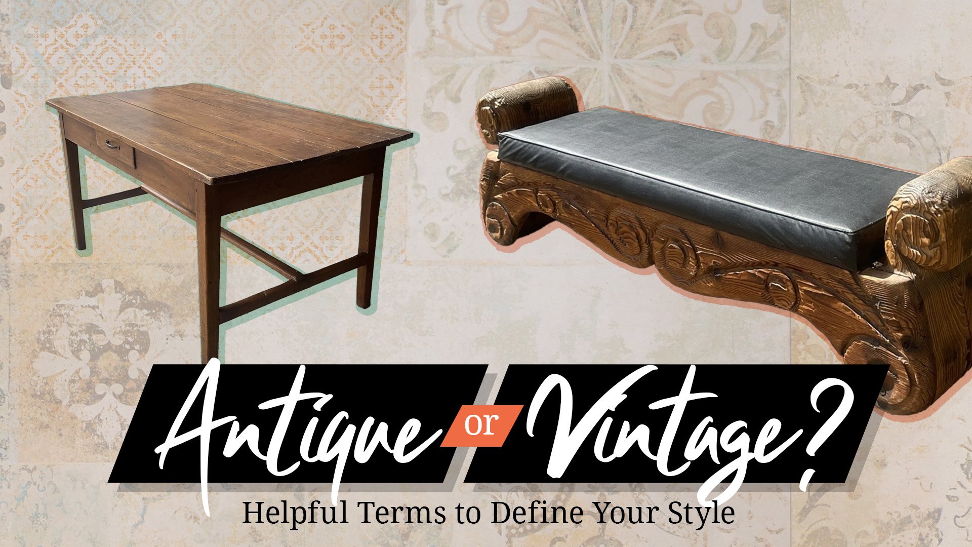 Antique or Vintage? Helpful Terms to Define Your Style