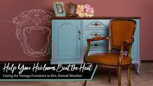 Help Your Heirlooms Beat the Heat: How to Care for Vintage Furniture in Hot, Humid Weather Help Your Heirlooms Beat the Heat: How to Care for Vintage Furniture in Hot, Humid Weather