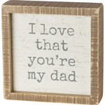Primitives by Kathy Love That You're My Dad Inset Sign