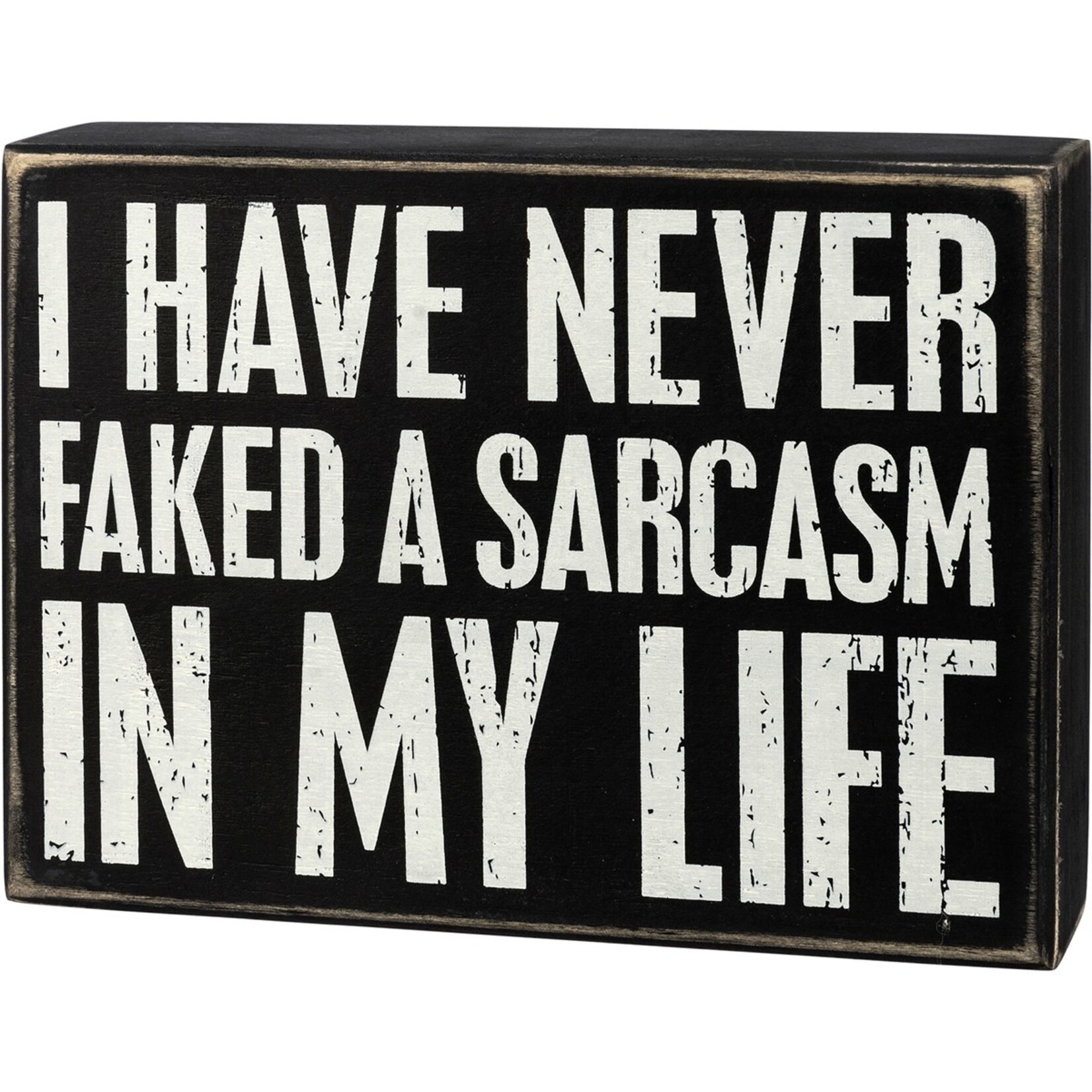 Primitives by Kathy Primitives by Kathy - I Have Never Faked A Sarcasm In My Life Box Sign