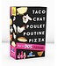 TACO CHAT POULET POUTINE PIZZA  -  SUR LE DOS (FR)