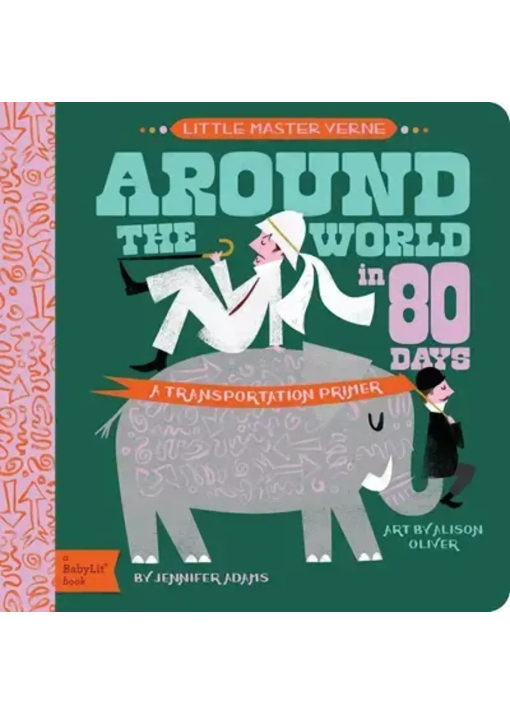 Gibbs Smith Publisher Around the World in 80 Days A Transportation Primer Book