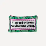 Furbish Studio Both Be Wrong Needlepoint Pillow
