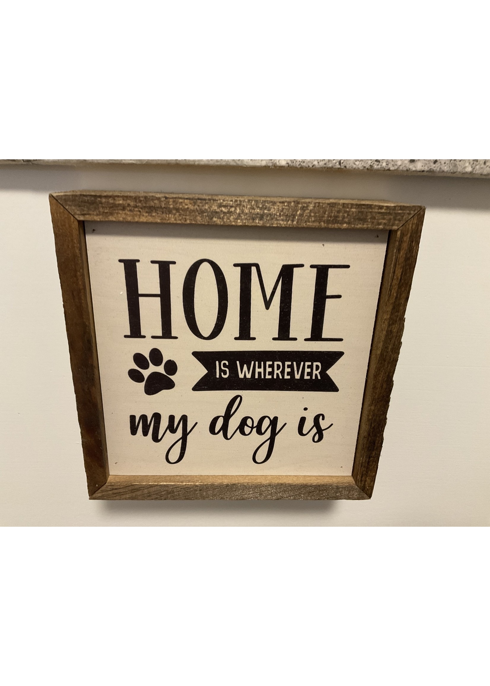 Driftless Studios Sign 6x6 Home is Wherever My Dog Is