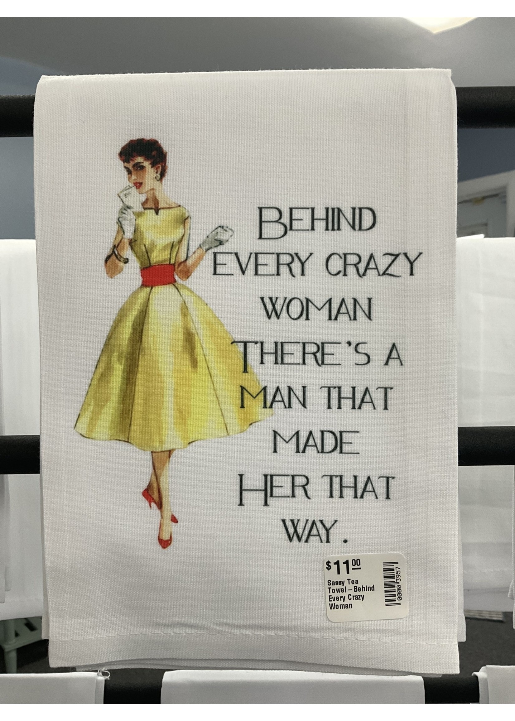 Sassy Talkin Sassy Tea Towel-Behind Every Crazy Woman There's A Man That Made Her That Way