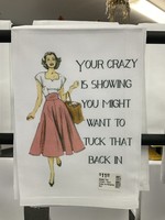 Sassy Talkin Sassy Tea Towel-Your Crazy Is Showing You Might Want to Tuck that Back In