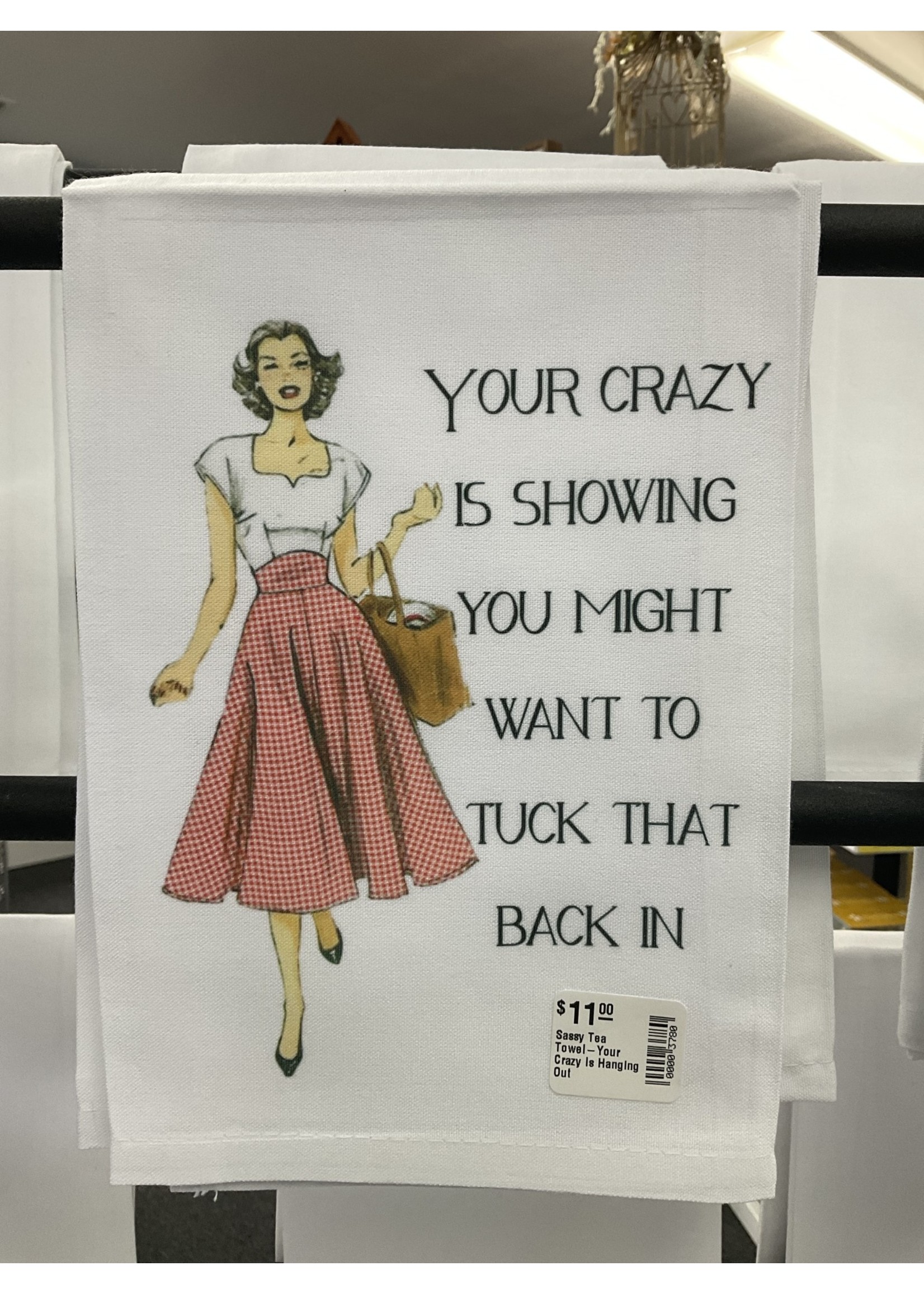 Sassy Talkin Sassy Tea Towel-Your Crazy Is Showing You Might Want to Tuck that Back In