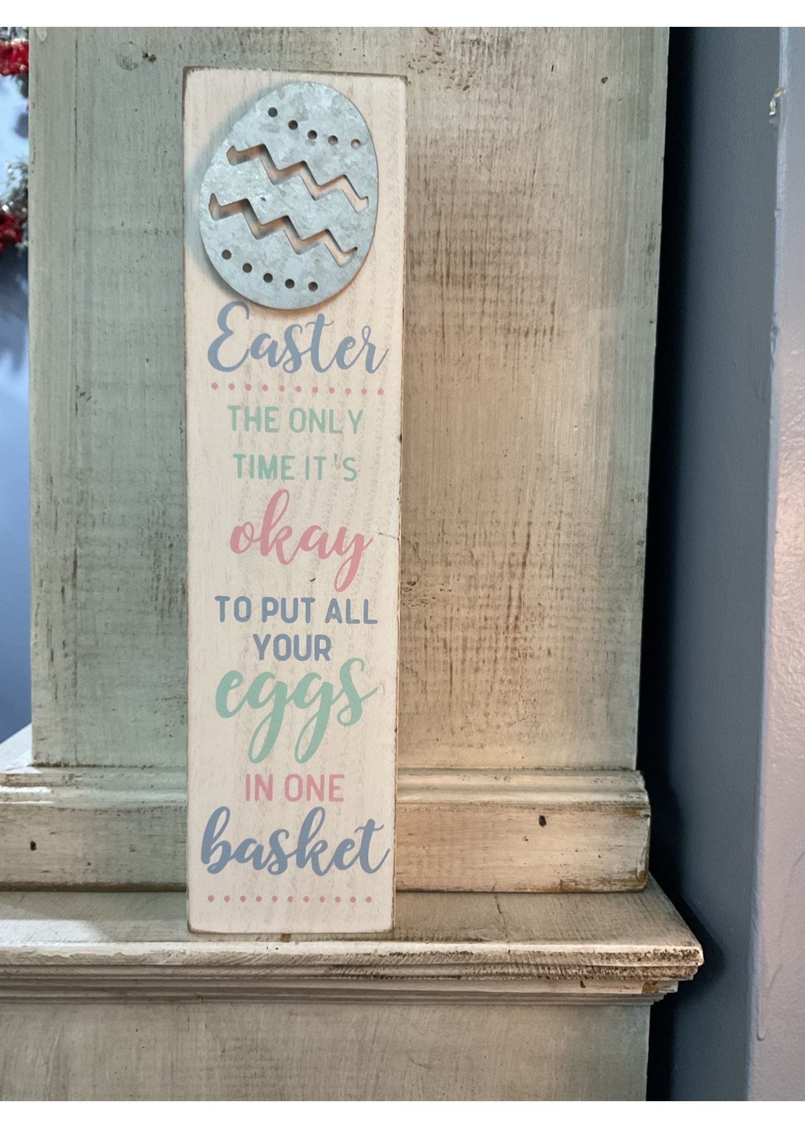 My New Favorite Thing 504 Sign 12x3-"Easter The Only Time It's Okay To Put All Your Eggs In One Basket" w/Metal Egg