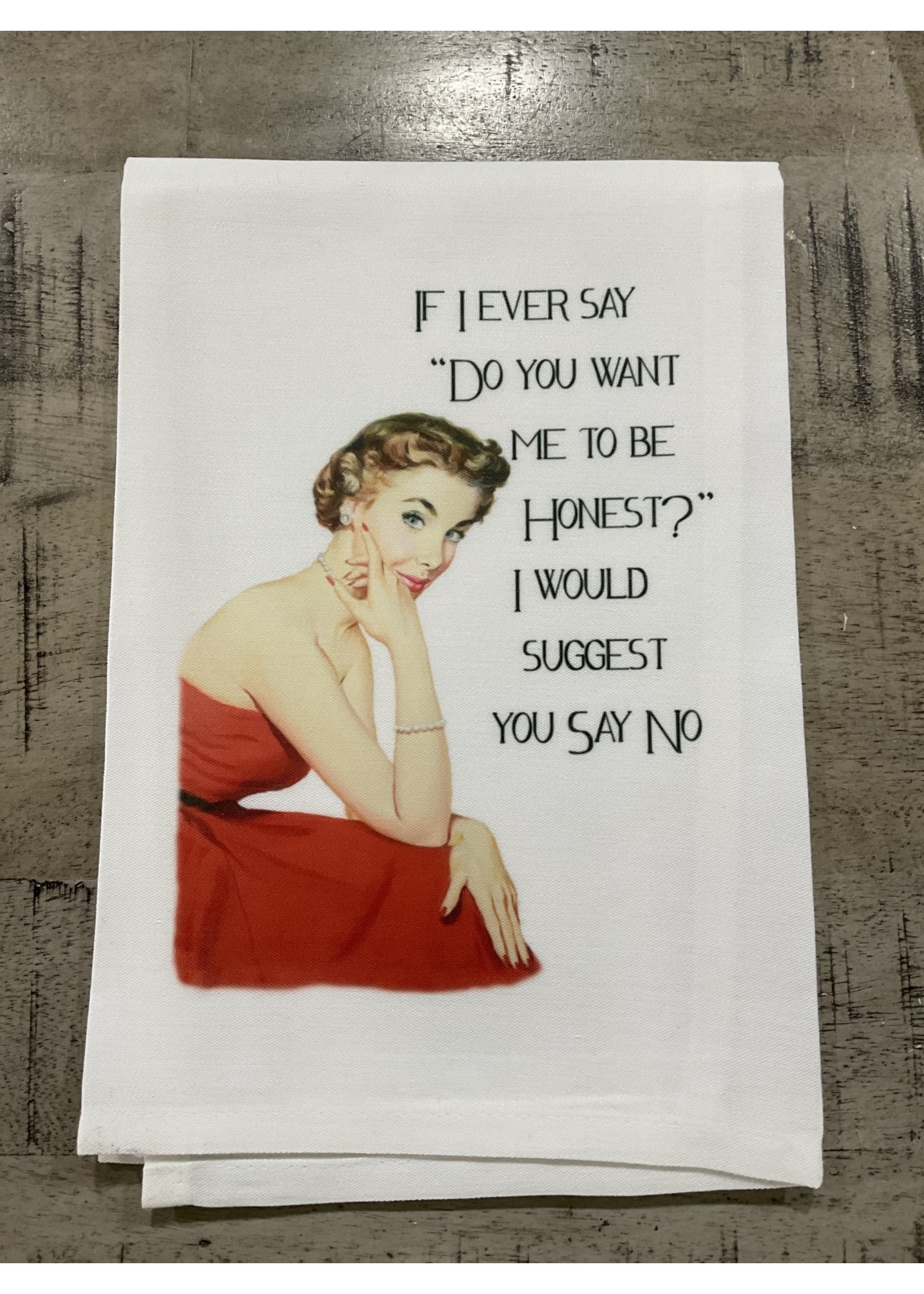 Sassy Talkin Sassy Tea Towel-If I Ever Say "Do You Want Me To Be Honest?