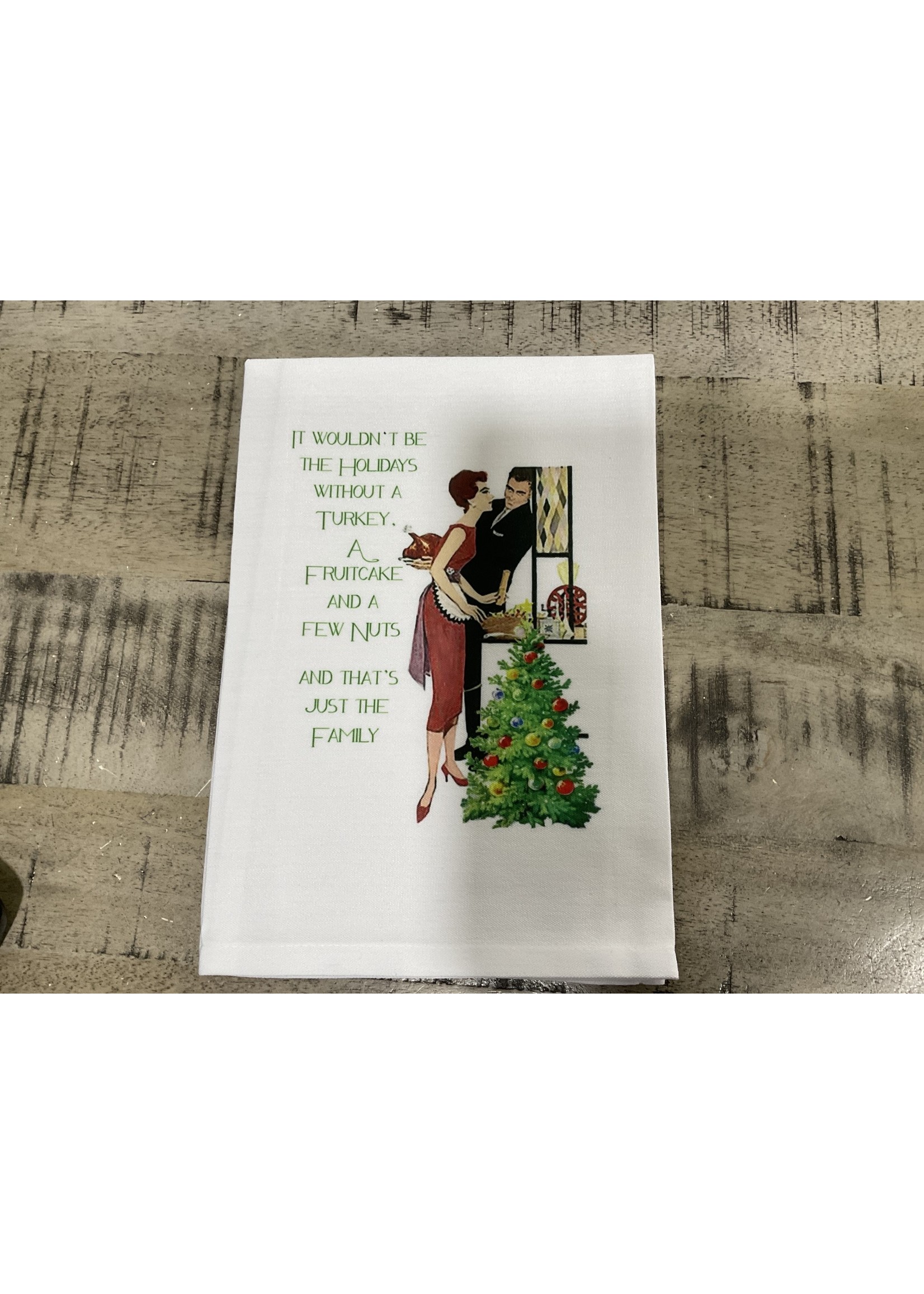 Sassy Talkin Sassy Tea Towel-It Wouldn't Be The Holidays Without A Turkey, A Fruitcake And A Few Nuts