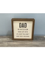 Driftless Studios Sign 6x6 Dad At Least You Don't Have Ugly Kids