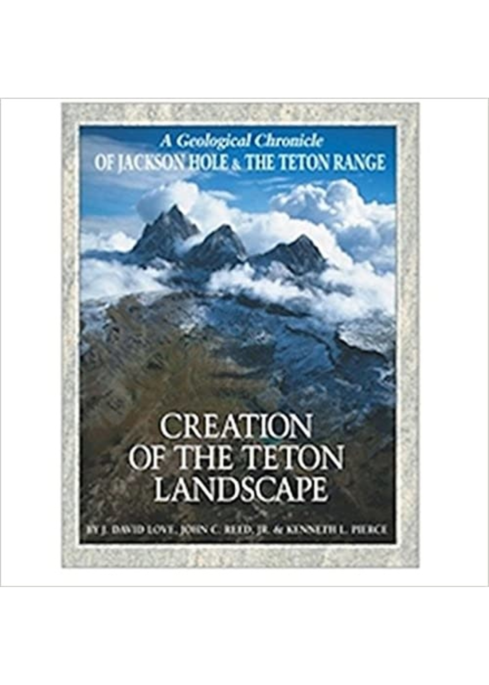 Grand Teton Association Creation of the Teton Landscape