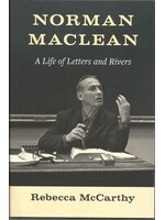 U of WA Press Norman Maclean, A Life of Letters and Rivers
