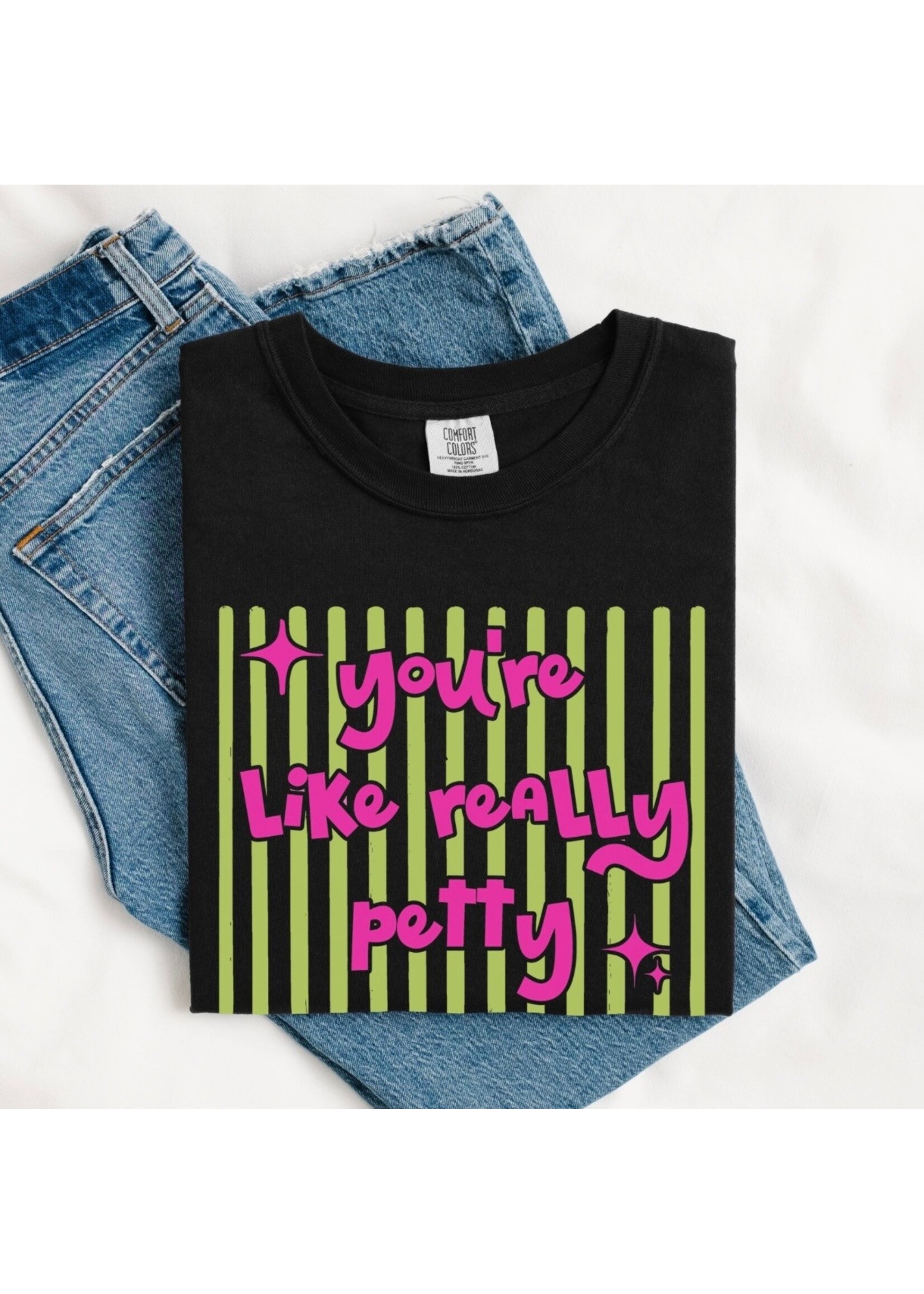 You're Like Really Petty Graphic Tee