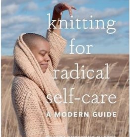 Knitting For Radical Self Care a Modern Guide by Brandi Cheyenne Harper